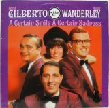 ASTRUD GILBERTO & WALTER WANDERLEY TRIO / A Certain Smile, A Certain Sadness