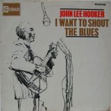 JOHN LEE HOOKER / I Want To Shout The Blues