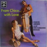 CHICO ARNEZ & HIS CUBANA BRASS ( BARBARA MOORE) / From Chico...With Love