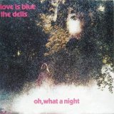 DELLS / Love Is Blue - Oh What A Night