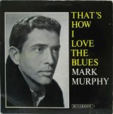 MARK MURPHY / That's How I Love The Blues