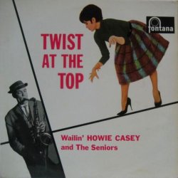 画像1: WAILIN' HOWIE CASEY & THE SENIORS / Twist At The Top