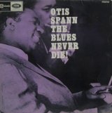 OTIS SPANN / The Blues Never Die