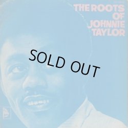 画像1: JOHNNIE TAYLOR / The Roots Of Johnnie Taylor