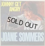 JOANIE SOMMERS / Johnny Get Angry