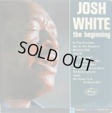 JOSH WHITE / The Beginning