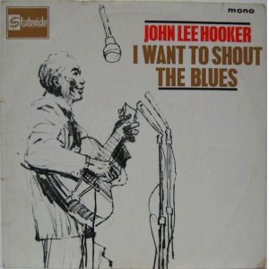 画像: JOHN LEE HOOKER / I Want To Shout The Blues