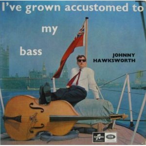 画像: JOHNNY HAWKSWORTH / I've Grown Accustomed To My Bass