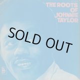 画像: JOHNNIE TAYLOR / The Roots Of Johnnie Taylor