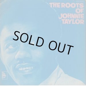 画像: JOHNNIE TAYLOR / The Roots Of Johnnie Taylor