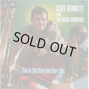 画像: CLIFF BENNETT & THE REBEL ROUSERS / Got To Get You Into Our Life
