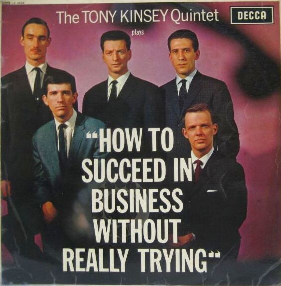 TONY KINSEY QUINTET / How To Succeed In Business Without Really